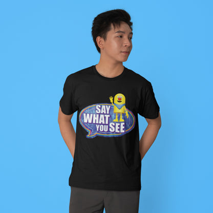 Say What You See T-Shirt